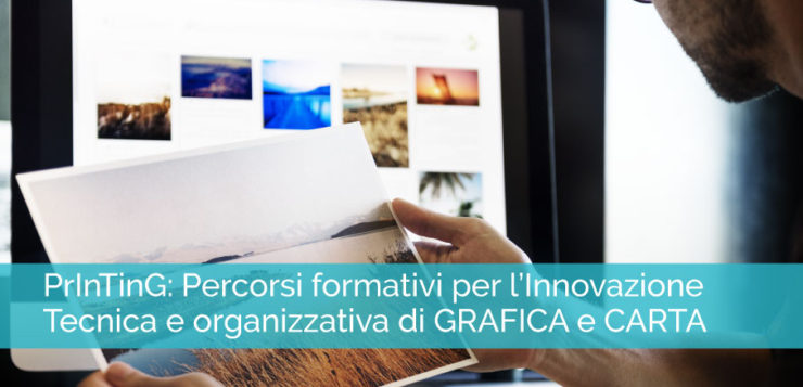 PrInTinG - Percorsi formativi per l’Innovazione Tecnica e organizzativa di GRAFICA e CARTA